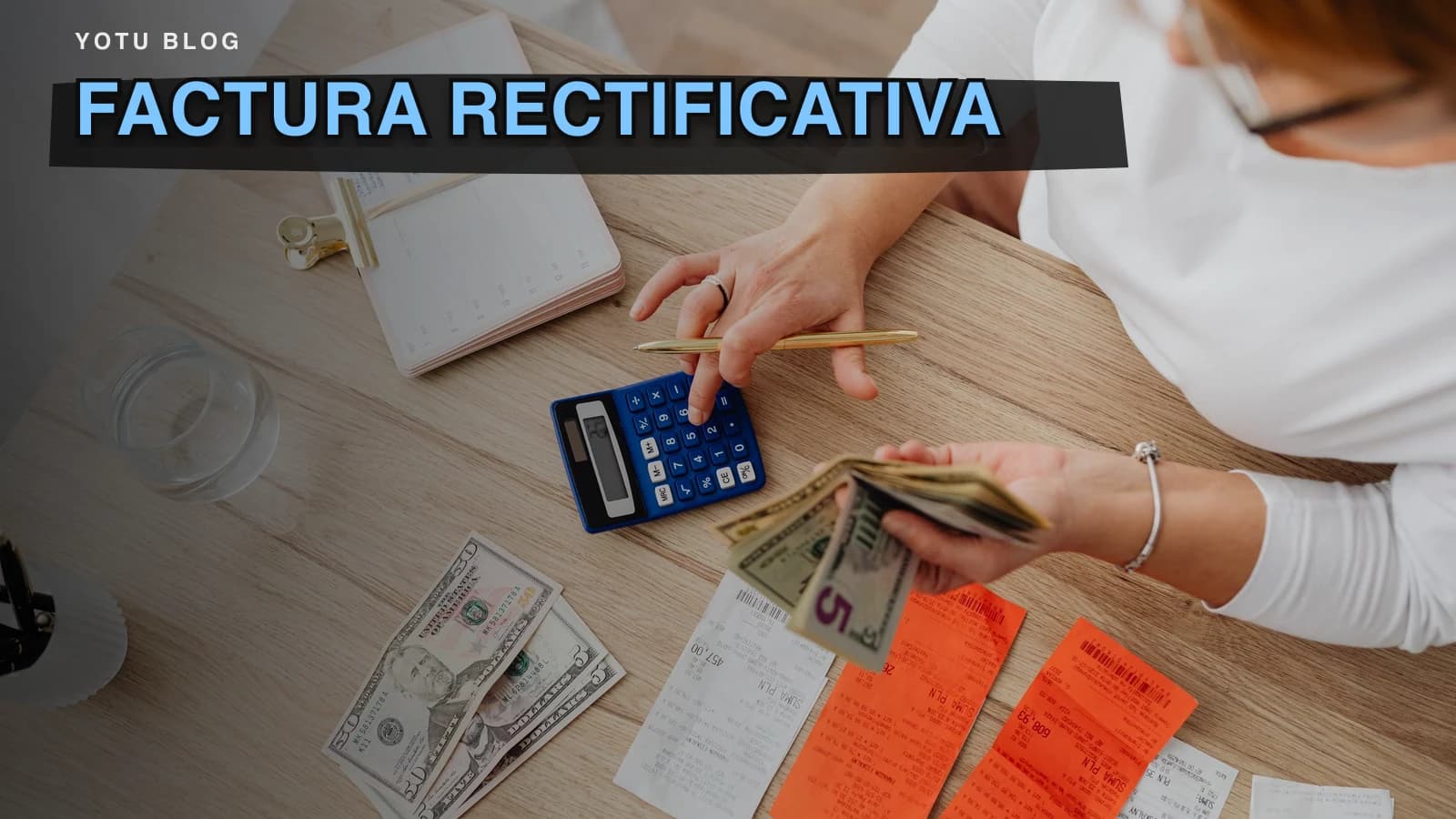 Factura rectificativa: cuándo y cómo hacerla